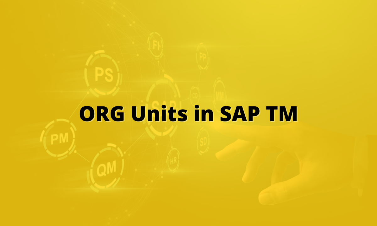 How To Create Org Units in SAP TM (Transportation Management)