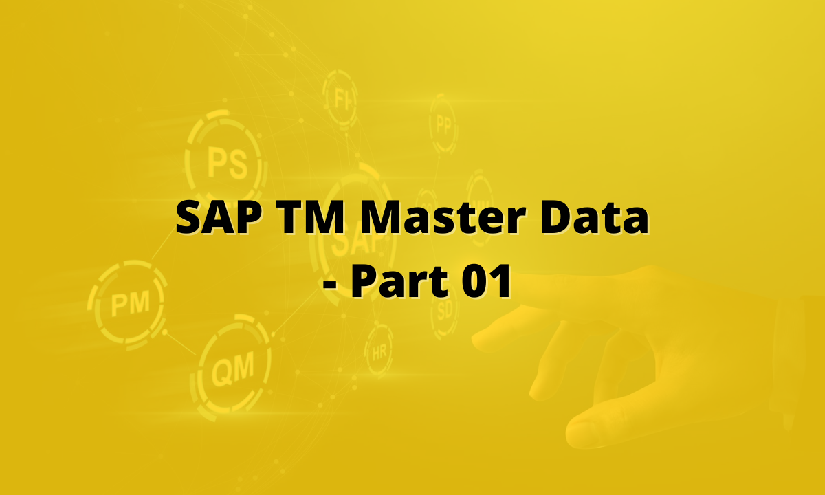 SAP TM Master Data Part 1